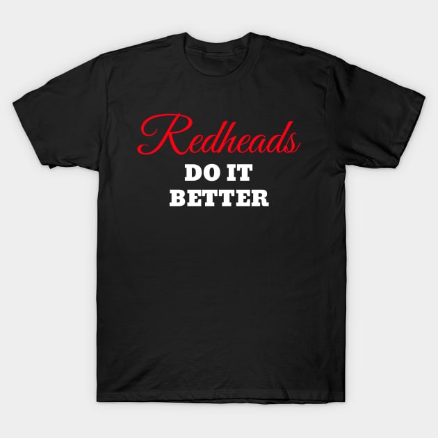 Redheads Do It Better tee T-Shirt by Fairy Wolf Creations